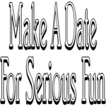 Make a Date for Serious Fun Clip Art