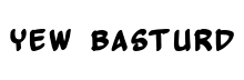 Yew Basturd Bold font free download