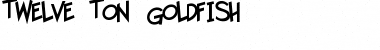 Download Twelve Ton Goldfish Font Download Twelve Ton Goldfish Font
