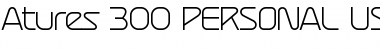 Download Atures 300 PERSONAL USE ONLY Font Download Atures 300 PERSONAL USE ONLY Font