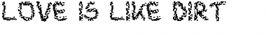 Download Love is like dirt Regular Font Title Preview