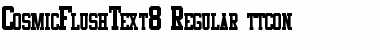 Download CosmicFlushText8 Font