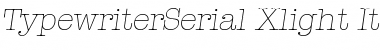 Download TypewriterSerial-Xlight Italic Font