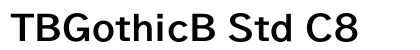 TBGothicB Std C8 Preview