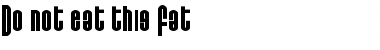 Download Do not eat this Fat Font Download Do not eat this Fat Font